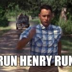 Forrest Gump | RUN HENRY RUN | image tagged in forrest gump | made w/ Imgflip meme maker