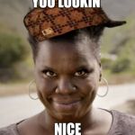 creepy lady | YOU LOOKIN'; NICE | image tagged in creepy lady,scumbag | made w/ Imgflip meme maker