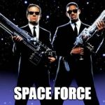 Men in Black | THE ORIGINAL; SPACE FORCE | image tagged in men in black | made w/ Imgflip meme maker