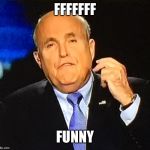 And I mean that the funny way | FFFFFFF; FUNNY | image tagged in guliani flipping off,for hes a jolly good farter,thr oogy googies,memes | made w/ Imgflip meme maker