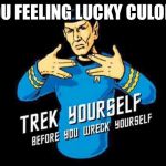 Trek yourself | YOU FEELING LUCKY CULON? | image tagged in trek yourself | made w/ Imgflip meme maker