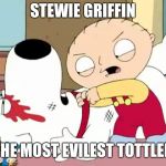 Evil toddler week June 14-21 | STEWIE GRIFFIN; THE MOST EVILEST TOTTLER | image tagged in stewie griffin where's my money,evil toddler,memes,evil toddler week | made w/ Imgflip meme maker