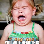 girl toddler crying bawling | LAW OF WALMART #1; YOU WILL HEAR THIS AT LEAST ONCE DURING YOUR VISIT. | made w/ Imgflip meme maker