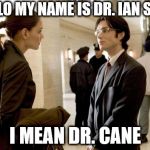 Dr Crane | HELLO MY NAME IS DR. IAN SANE; I MEAN DR. CANE | image tagged in memes,dr crane | made w/ Imgflip meme maker