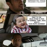 Evil Toddler bangs the Rock's mom | WHERE TO, KID? FIRST TO THE DRUG STORE TO PICK UP RUBBERS, THEN...WAIT, WHAT'S YOUR MOM'S ADDRESS? | image tagged in rock drives evil toddler,evil toddler week | made w/ Imgflip meme maker