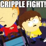 South Park Jimmy Timmy | CRIPPLE FIGHT! | image tagged in south park jimmy timmy | made w/ Imgflip meme maker