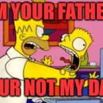 Angry Dad | I’M YOUR FATHER; YOUR NOT MY DAD | image tagged in angry dad | made w/ Imgflip meme maker