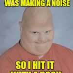 Helping Hand | THE SMOKE ALARM WAS MAKING A NOISE; SO I HIT IT WITH A ROCK | image tagged in dumb baldo,funny memes,firefighter | made w/ Imgflip meme maker