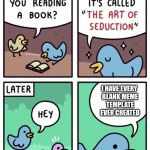 Imgflippers be like: | I HAVE EVERY BLANK MEME TEMPLATE EVER CREATED | image tagged in the art of seduction,memes,blank meme,template,imgflippers | made w/ Imgflip meme maker