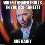 Oh No Joe | WHEN THE MEATBALLS IN YOUR SPAGHETTI; ARE HAIRY | image tagged in oh no joe | made w/ Imgflip meme maker