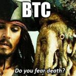 Do you Fear death? | BTC | image tagged in do you fear death,scumbag | made w/ Imgflip meme maker