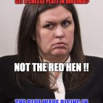 crazy sarah huckabee sanders | WHERE CAN A LYING, CHILD SNATCHING, AND INNOCENT JAILING, GOVERNMENT POS LIKE ME, #SARAHHUCKABEESLANDERS GET A CHEESE PLATE IN VIRGINIA? THE | image tagged in crazy sarah huckabee sanders | made w/ Imgflip meme maker