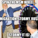 Zach's Wheel of Unfortune | SPIN THE MSM WHEEL... IMMIGRATION, STORMY, RUSSIA; STORMY IT IS! | image tagged in zach's wheel of unfortune | made w/ Imgflip meme maker