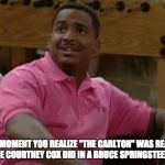 Carlton it's leg day | THE MOMENT YOU REALIZE "THE CARLTON" WAS REALLY A DANCE COURTNEY COX DID IN A BRUCE SPRINGSTEEN VIDEO | image tagged in carlton it's leg day | made w/ Imgflip meme maker