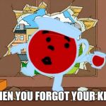 Kool Aid  | WHEN YOU FORGOT YOUR KEYS | image tagged in kool aid,kool aid man,memes | made w/ Imgflip meme maker