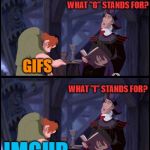 What "I" stands for? | WHAT "M" STANDS FOR? MEMES; WHAT "G" STANDS FOR? GIFS; WHAT "I" STANDS FOR? IMGUR; FOR THE LAST TIME, "I" STANDS FOR IMGFLIP, NOT IMGUR! | image tagged in what x stand for,memes,imgflip,imgur | made w/ Imgflip meme maker