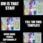 Cocoa-lost Glimmer | UM IS THAT STAFF; TELL 'EM THIS TEMPLATE; NEEDS MORE PEOPLE CAPTIONING IT | image tagged in cocoa-lost glimmer | made w/ Imgflip meme maker