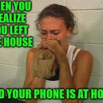 No Selfies Panic | WHEN YOU REALIZE YOU LEFT THE HOUSE; AND YOUR PHONE IS AT HOME | image tagged in panic,memes,cellphone,one does not simply | made w/ Imgflip meme maker