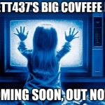 Poltergeist Remake | BECKETT437'S BIG COVFEFE MOVIE; COMING SOON, OUT NOW! | image tagged in poltergeist remake | made w/ Imgflip meme maker