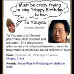 Tu Youyou | Must be crazy trying to sing 'Happy Birthday'       to her. | image tagged in tu youyou,vince vance,nobel prize,physiology,medicine,happy birthday | made w/ Imgflip meme maker