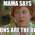waterboy mom | MAMA SAYS; ONIONS ARE THE DEVIL | image tagged in waterboy mom | made w/ Imgflip meme maker