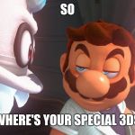 Super Mario Odyssey Cutscene Meme | SO; WHERE'S YOUR SPECIAL 3DS | image tagged in super mario odyssey cutscene meme | made w/ Imgflip meme maker