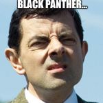 Honestly, not sure why it was such a hit. THE most boring Marvel movie to date...actually took a couple of naps during it. | FINALLY WATCHED BLACK PANTHER... ...MEH. | image tagged in meh,marvel,disney,boring,black panther | made w/ Imgflip meme maker