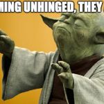Yoda Bass Strong | COMING UNHINGED, THEY ARE | image tagged in yoda bass strong | made w/ Imgflip meme maker