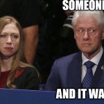 Congratulations Bill Clinton! | SOMEONE FARTED; AND IT WASN'T ME | image tagged in congratulations bill clinton | made w/ Imgflip meme maker