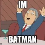 Adam West - Song | IM; BATMAN | image tagged in adam west - song | made w/ Imgflip meme maker