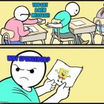 Passing a picture of Spongebob | YOU GOT A NEW MESSAGE! WHY SPONGEBOB? | image tagged in paper in class,spongebob | made w/ Imgflip meme maker