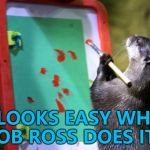 Some happy little blobs... :) | IT LOOKS EASY WHEN BOB ROSS DOES IT... | image tagged in painting otter,memes,bob ross,animals,otters | made w/ Imgflip meme maker