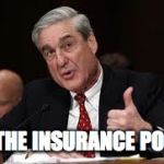 Robert Mueller  | I'M THE INSURANCE POLICY | image tagged in robert mueller | made w/ Imgflip meme maker