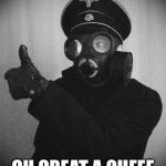 Hah u can’t stink up my face now! | OH GREAT A QUEEF | image tagged in gas masked nazi,queef,memes | made w/ Imgflip meme maker