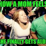 It's short-lived but awesome (A Phantasmemegoric request) | HOW A MOM FEELS; WHEN SHE FINALLY GETS ALONE TIME | image tagged in life is good lisa,memes,moms,me time,personal challenge | made w/ Imgflip meme maker