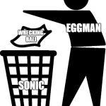 Sonic Haters these days... | SONIC HATERS BE LIKE; EGGMAN; WRECKING BALL; SONIC | image tagged in object labeling,memes,funny,video games | made w/ Imgflip meme maker