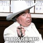 boss hogg | DON'T FORGET! THE BOSS IS ALWAYS WATCHING YOU | image tagged in boss hogg | made w/ Imgflip meme maker