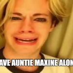 Golly Gosh Darn Already | LEAVE AUNTIE MAXINE ALONE! | image tagged in auntie max,mad maxine under the thunderdome,auntie maxie want meanies,aunties meanies memes | made w/ Imgflip meme maker