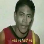 wala na finish na