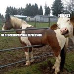 holy cow photo bomb | FRIENDS; ME STUCK IN CRIPLING DEPRESSION | image tagged in holy cow photo bomb | made w/ Imgflip meme maker