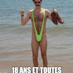 Borat Mankini | JOYEUX ANNIVERSAIRE; 18 ANS ET TOUTES TES DENTS !! (WALLAH) | image tagged in borat mankini | made w/ Imgflip meme maker