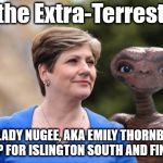Corbyn - E.T. - Lady Nugee | E.T. the Extra-Terrestrial; AKA LADY NUGEE, AKA EMILY THORNBERRY AKA MP FOR ISLINGTON SOUTH AND FINSBURY | image tagged in lady nugee - emily thornberry mp,corbyn eww,funny,cultofcorbyn,labourisdead,wearecorbyn | made w/ Imgflip meme maker