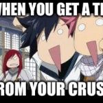 Fairytail Meme Picture | WHEN YOU GET A TEX; FROM YOUR CRUSH | image tagged in fairytail meme picture | made w/ Imgflip meme maker