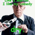 Ladies and Gentlemen, Buster Keaton! | Like a Martini, I like my comedy; dry. | image tagged in buster vodka ad,dry humor,bone dry,humor,buster keaton,douglie | made w/ Imgflip meme maker