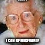 Wise Woman | ME? GET MARRIED? WHY? I CAN BE MISERABLE ALL BY MYSELF. | image tagged in old lady | made w/ Imgflip meme maker