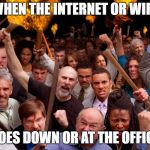 Angry Mob | WHEN THE INTERNET OR WIFI; GOES DOWN OR AT THE OFFICE | image tagged in angry mob | made w/ Imgflip meme maker