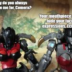 Echara & Comera | Why do you always ignore me for, Comera? Your mouthpiece helps hide your facial expressions, Echara. | image tagged in echara  comera | made w/ Imgflip meme maker