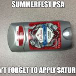 deodorant | SUMMERFEST PSA; DON'T FORGET TO APPLY SATURDAY | image tagged in deodorant | made w/ Imgflip meme maker