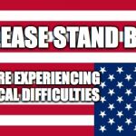 Upside-down US flag | PLEASE STAND BY; WE ARE EXPERIENCING ETHICAL DIFFICULTIES | image tagged in upside-down us flag | made w/ Imgflip meme maker