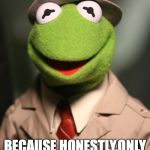 Kermit Reporter | IT'S HERMIT THE BLOG REPORTING THE TRUTH; BECAUSE HONESTLY,ONLY THE TRUTH CAN SET YOU FREE.... | image tagged in kermit reporter | made w/ Imgflip meme maker